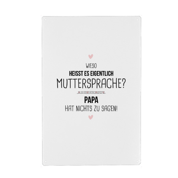 Metall Poster "Muttersprache" artboxONE - Typografie,Schwarzweiß,Für Mama,Lustig - Mama,Mami,Mutter,Muttersprache,Papa hat nichts zu sagen