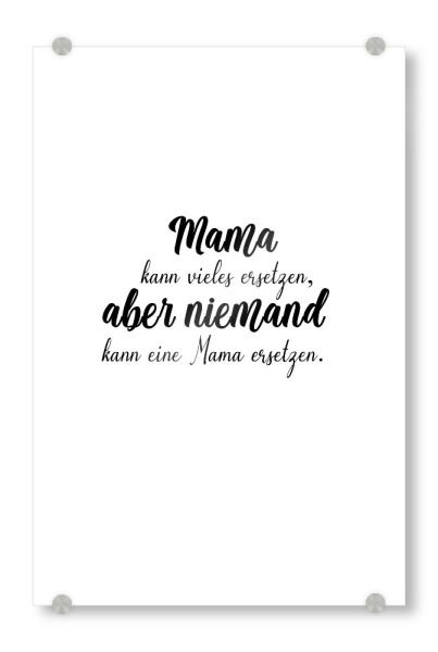 Acrylglasbild "Mama kann vieles ersetzen" artboxONE - Typografie,Schwarzweiß,Für Mama - Mama,Mami,Mutter,Muttertag