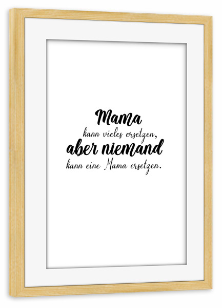 Poster mit Rahmen kiefer "Mama kann vieles ersetzen" artboxONE - Typografie,Schwarzweiß,Für Mama - Mama,Mami,Mutter,Muttertag