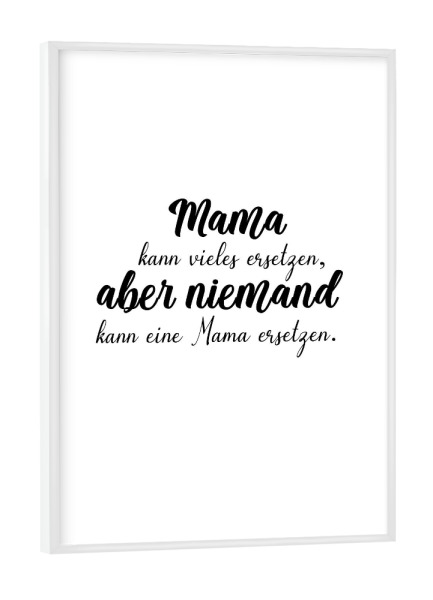 Poster mit weißem Rahmen "Mama kann vieles ersetzen" artboxONE - Typografie,Schwarzweiß,Für Mama - Mama,Mami,Mutter,Muttertag