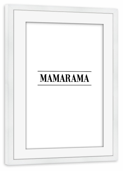 Poster mit Rahmen weiß "MAMARAMA" artboxONE - Typografie,Schwarzweiß,Für Mama - Mama,Mami,Mutter,Muttertag,Mamarama