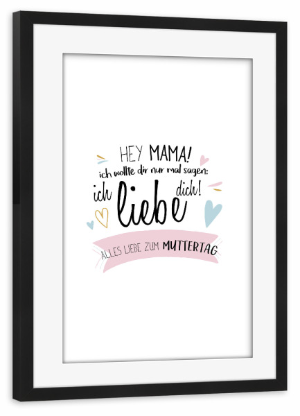 Poster mit Rahmen schwarz "Hey Mama - Muttertag" artboxONE - Typografie,Für Mama