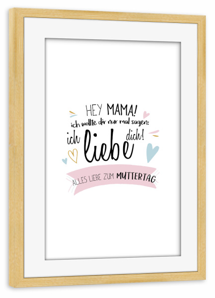 Poster mit Rahmen kiefer "Hey Mama - Muttertag" artboxONE - Typografie,Für Mama
