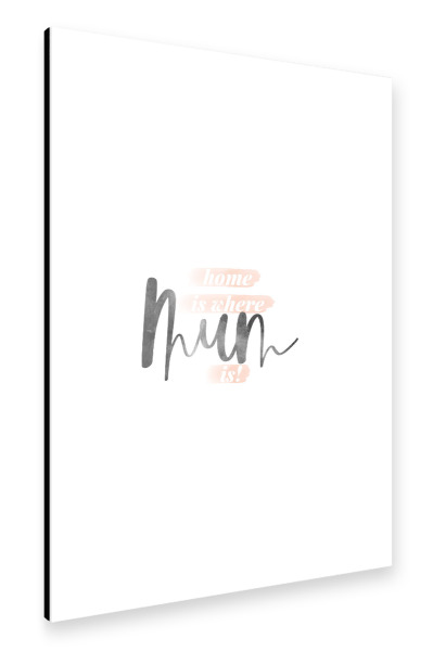 Alu-Dibond "Mum is my home" 30x20 cm artboxONE