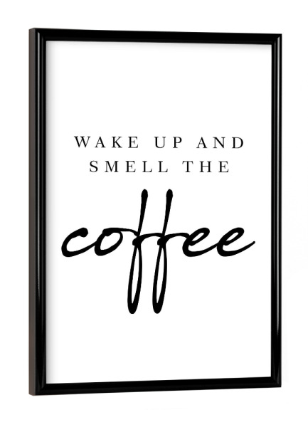 Poster mit schwarzem Rahmen "Wake up and smell the coffee" artboxONE - Typografie,Schwarzweiß