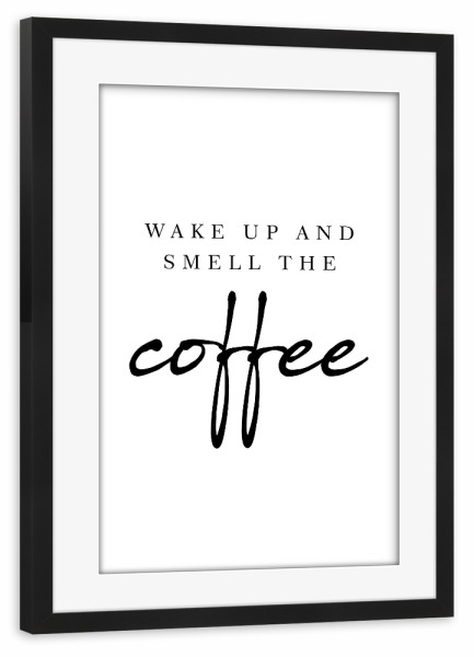 Poster mit Rahmen schwarz "Wake up and smell the coffee" artboxONE - Typografie,Schwarzweiß
