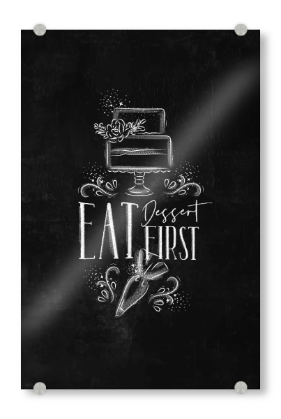 Acrylglasbild "Eat dessert first chalk" artboxONE - Essen & Trinken,Schwarzweiß