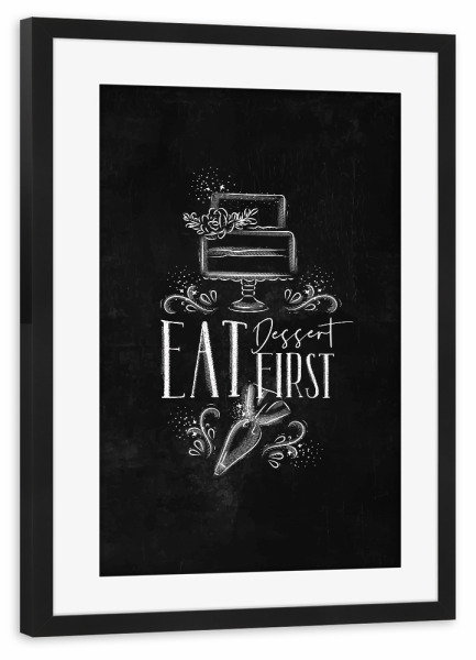 Poster mit Rahmen schwarz "Eat dessert first chalk" artboxONE - Essen & Trinken,Schwarzweiß