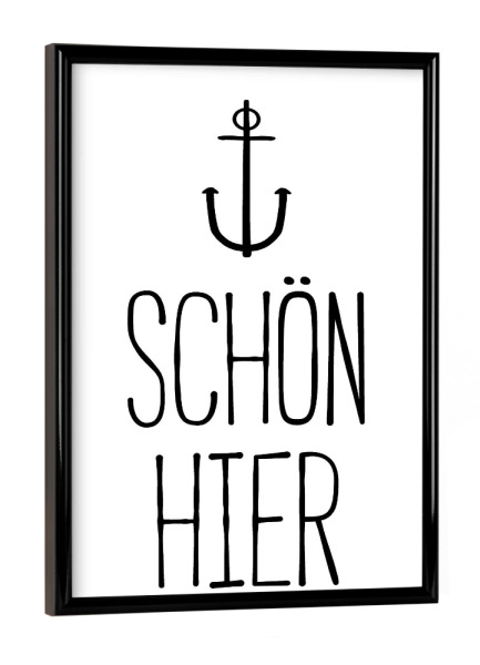 Poster mit schwarzem Rahmen "Schön hier - Maritim" artboxONE - Typografie,Schwarzweiß - Anker,Maritim,Zuhause,Heimat,Lieblingsplatz