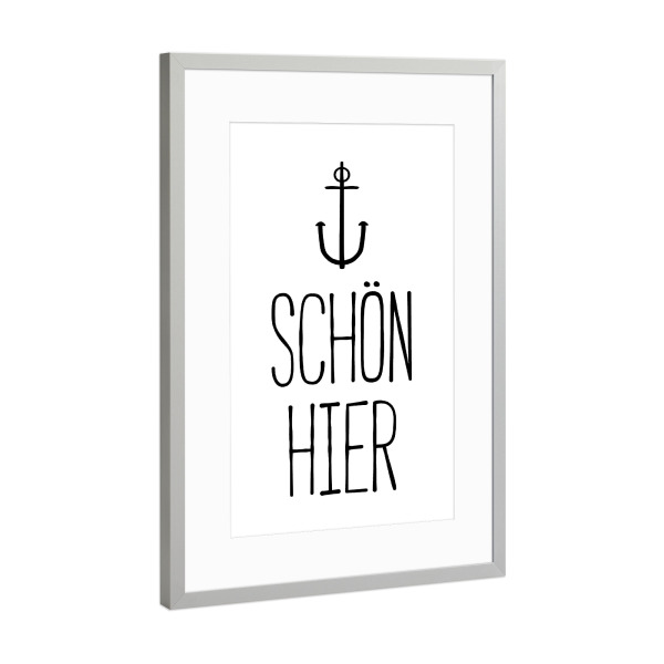 Poster mit Rahmen Silber "Schön hier - Maritim" artboxONE - Typografie,Schwarzweiß - Anker,Maritim,Zuhause,Heimat,Lieblingsplatz