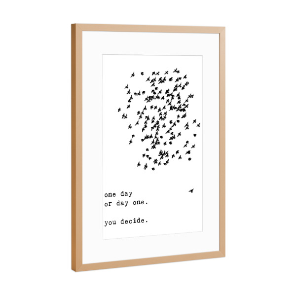 Poster mit Rahmen Kupfer "One day you decide" artboxONE - Typografie,Natur,Tiere,Schwarzweiß