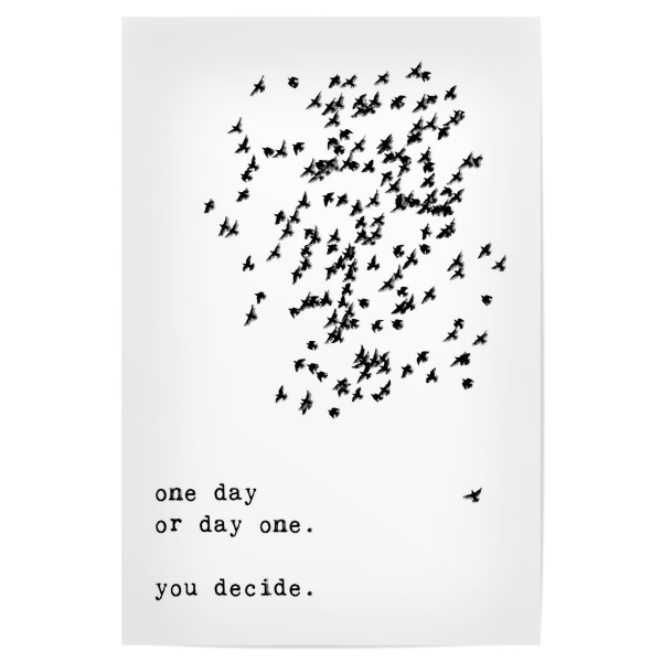 Poster "One day you decide" artboxONE - Typografie,Natur,Tiere,Schwarzweiß