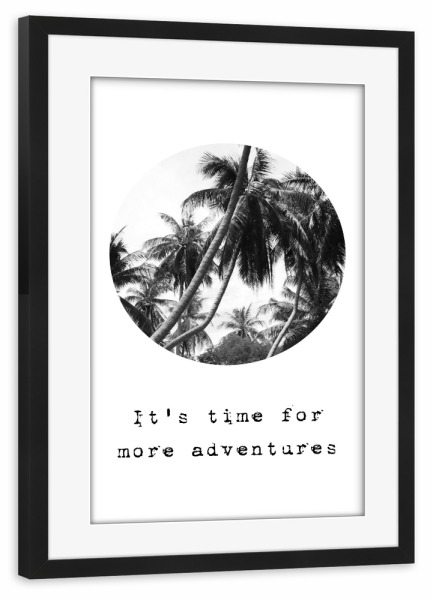 Poster mit Rahmen schwarz "Time for more adventures" artboxONE - Typografie,Natur,Reise,Schwarzweiß