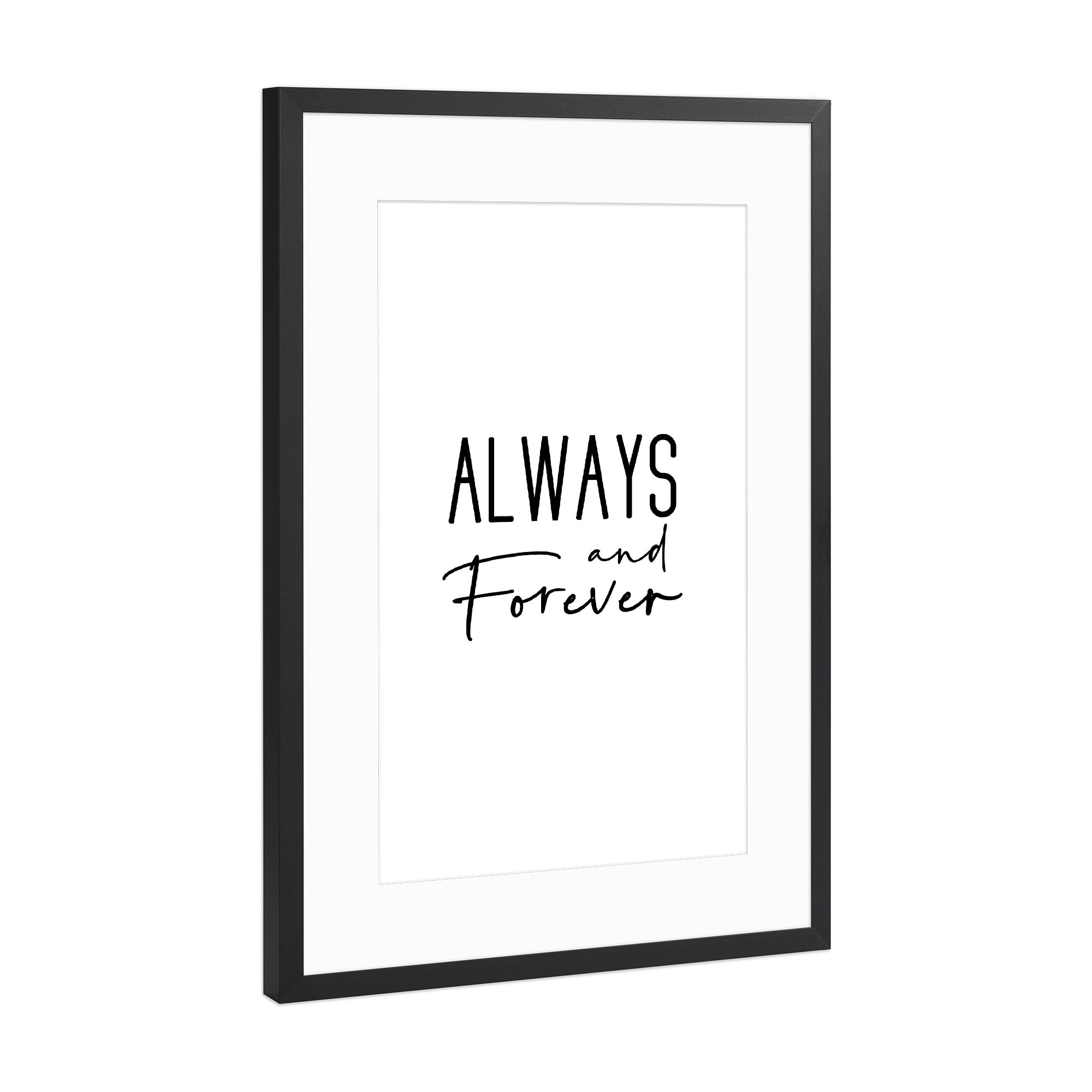 Poster mit Rahmen Schwarz (Metallic) "Always and Forever" artboxONE - Typografie,Menschen,Schwarzweiß,Liebe