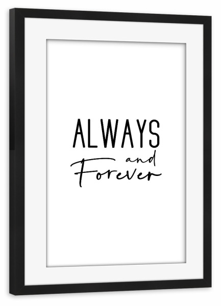Poster mit Rahmen schwarz "Always and Forever" artboxONE - Typografie,Menschen,Schwarzweiß,Liebe