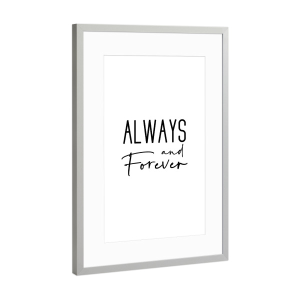 Poster mit Rahmen Silber "Always and Forever" artboxONE - Typografie,Menschen,Schwarzweiß,Liebe