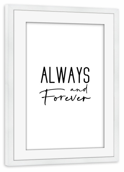 Poster mit Rahmen weiß "Always and Forever" artboxONE - Typografie,Menschen,Schwarzweiß,Liebe