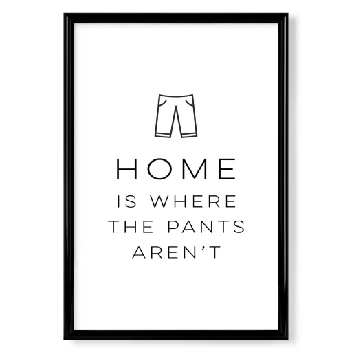 Home Is Where The Pants