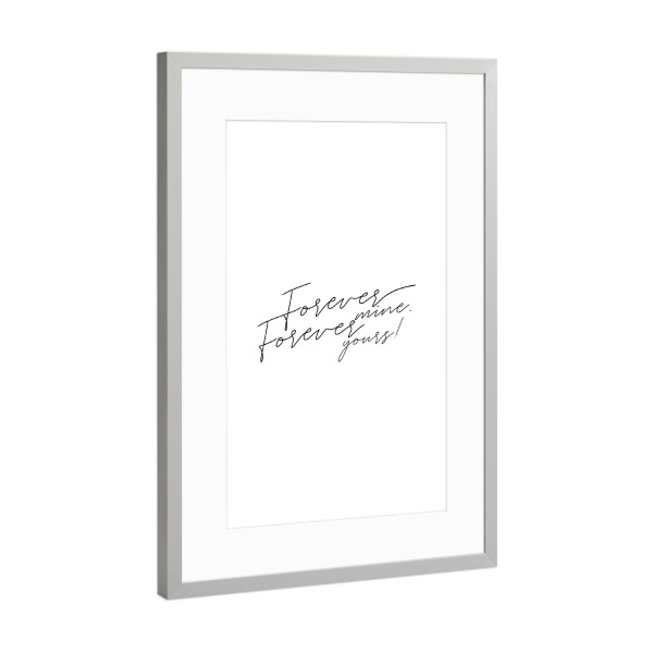 Poster mit Rahmen Silber "Forever mine" artboxONE - Typografie,Schwarzweiß,Liebe