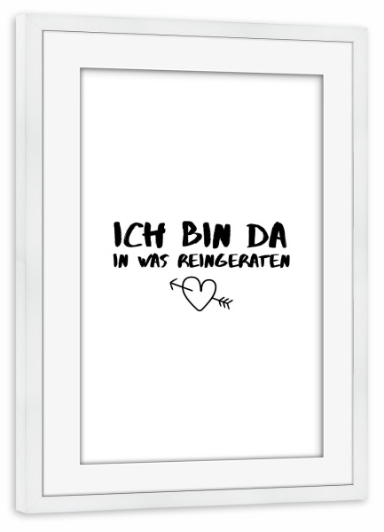 Poster mit Rahmen weiß "Reingeraten" artboxONE - Typografie,Schwarzweiß,Liebe