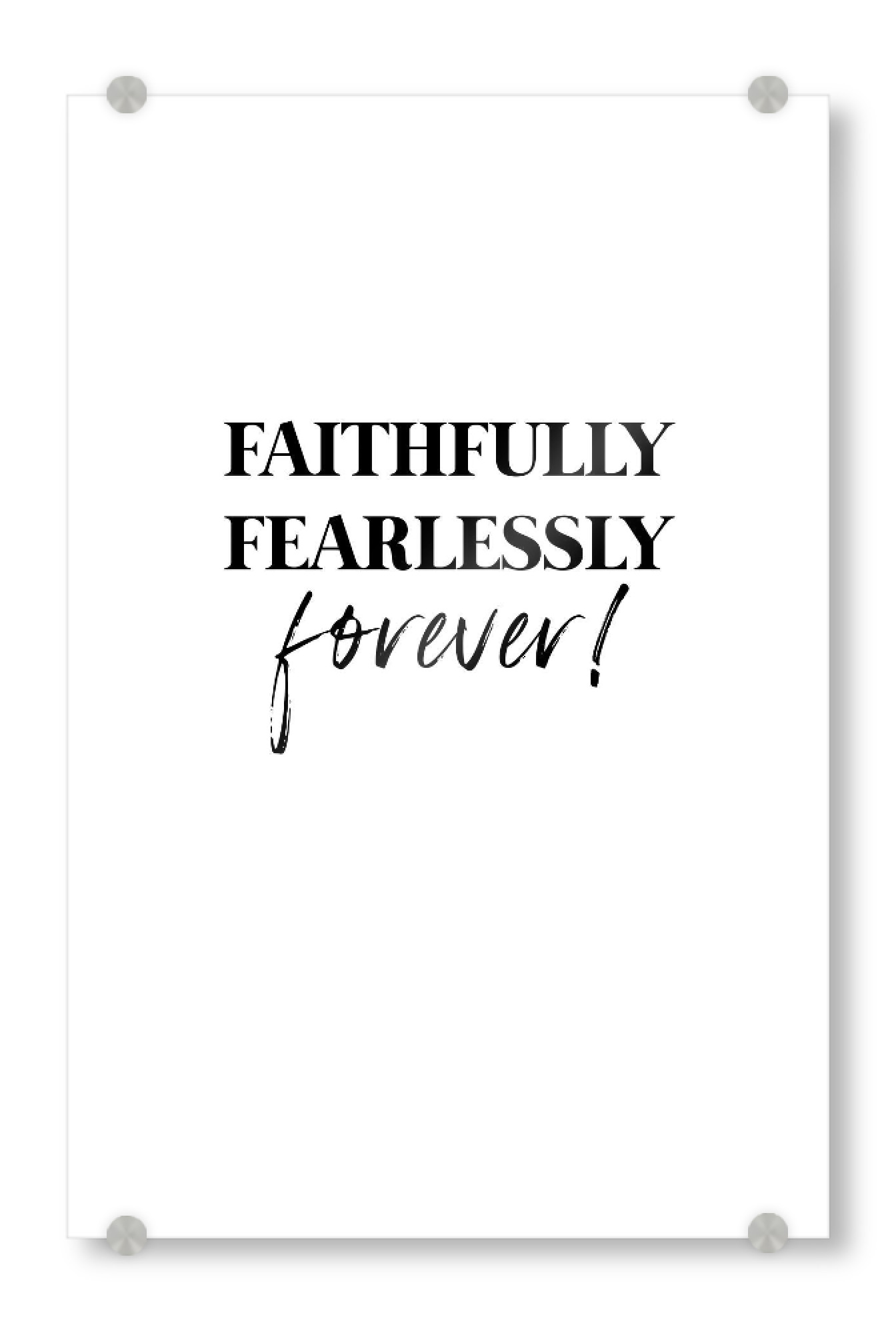 Acrylglasbild "Faithfully fearlessy forever" artboxONE - Typografie,Schwarzweiß,Liebe