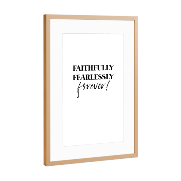 Poster mit Rahmen Kupfer "Faithfully fearlessy forever" artboxONE - Typografie,Schwarzweiß,Liebe
