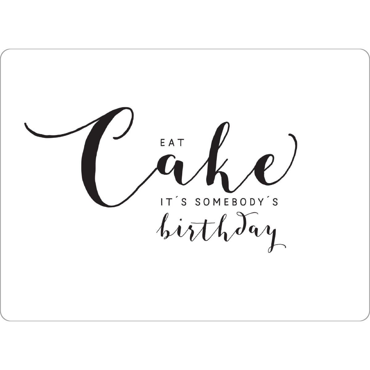 Tischset "Eat cake - it ́s somebody ́s bir" artboxONE - Essen & Trinken,Schwarzweiß