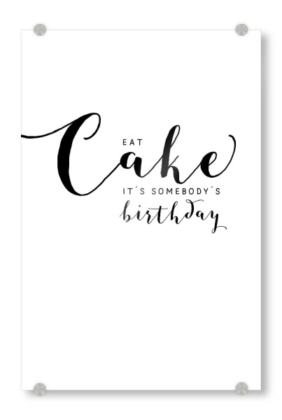Acrylglasbild "Eat cake - it ́s somebody ́s bir" artboxONE - Essen & Trinken,Schwarzweiß