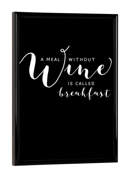 Poster mit schwarzem Rahmen "A meal without wine is called" artboxONE - Typografie,Essen & Trinken,Schwarzweiß,Essen & Trinken / Alkohol