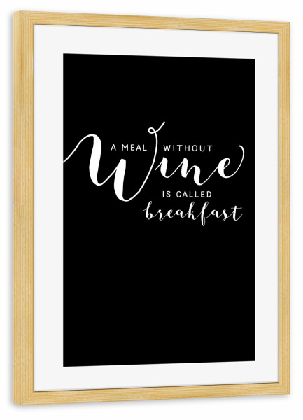 Poster mit Rahmen kiefer "A meal without wine is called" artboxONE - Typografie,Essen & Trinken,Schwarzweiß,Essen & Trinken / Alkohol