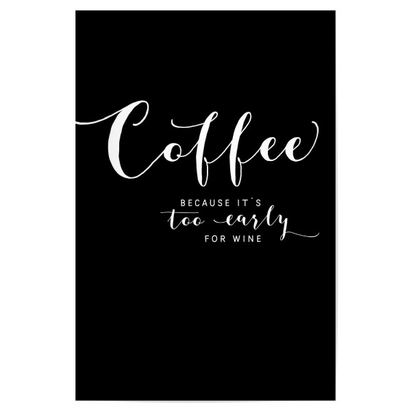 Poster 30x20 cm "Coffee - because it ́s too early" artboxONE - Typografie,Schwarzweiß